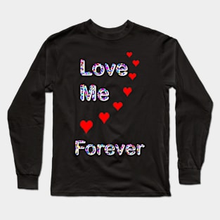 Love Me ........ Forever Long Sleeve T-Shirt